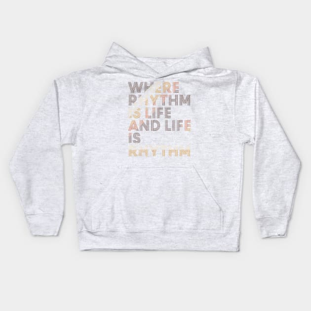 Where Rhythm is Life and Life is Rhythm Kids Hoodie by icdeadpixels